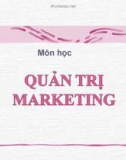 Bài giảng Quản trị marketing: Chương 1 - Khái quát về quản trị marketing