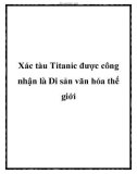 Xác tàu Titanic được công nhận là Di sản văn hóa thế giới