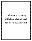 Thổ Nhĩ Kỳ xây dựng chiến lược phát triển dài hạn đối với ngành du lịch