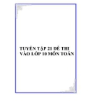 Tuyển tập 21 đề thi vào lớp 10 môn Toán