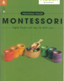 Nghệ thuật nuôi dạy trẻ đỉnh cao với phương pháp Montessori (Tái bản lần ba): Phần 1