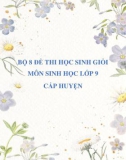 Bộ 8 đề thi học sinh giỏi môn Sinh học lớp 9 cấp huyện