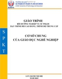 Giáo trình Bồi dưỡng nghiệp vụ sư phạm - Cơ sở chung của giáo dục nghề nghiệp (Trình độ: CĐ-TC) - Trường ĐH Sư phạm Kỹ thuật TP. HCM