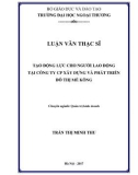 Luận văn Thạc sĩ Quảntrịkinhdoanh: Tạo động lực cho người lao động tại Công ty CP Xây dựng và Phát triển đô thị Mê Kông