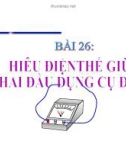 Bài giảng Vật lý 7 bài 26: Hiệu điện thế giữa hai đầu dụng cụ dùng điện