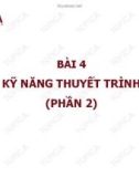 BÀI 4 : KỸ NĂNG THUYẾT TRÌNH (PHẦN 2)