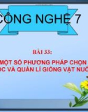 Bài giảng Công nghệ 7 bài 33: Một số phương pháp chọn lọc và quản lí giống vật nuôi