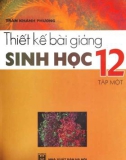 Sinh học 12 và hướng dẫn thiết kế bài giảng (Tập 1): Phần 1