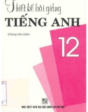 Hướng dẫn thiết bài giảng Tiếng Anh 12 (Chương trình chuẩn): Phần 1