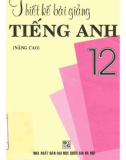 Hướng dẫn thiết bài giảng Tiếng Anh 12 (Nâng cao): Phần 1