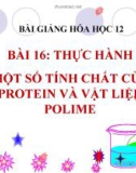 Bài giảng Hóa học 12 bài 16: Thực hành Một số tính chất của protein và vật liệu của polime