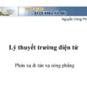 Bài giảng Lý thuyết trường điện từ: Phản xạ & tán xạ sóng phẳng - Nguyễn Công Phương