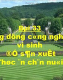 Bài giảng Công nghệ 10 bài 33: Ứng dụng công nghệ vi sinh để sản xuất thức ăn chăn nuôi