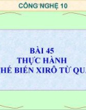 Bài giảng Công nghệ 10 bài 45: Thực hành chế biến xi rô từ quả