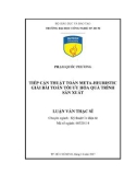 Luận văn Thạc sĩ Kỹ thuật Cơ điện tử: Tiếp cận thuật toán Meta Heuristic giải bài toán tối ưu hóa quá trình sản xuất