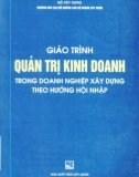 Giáo trình Quản trị kinh doanh trong doanh nghiệp xây dựng theo hướng hội nhập: Phần 1