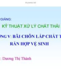 Bài giảng Kỹ thuật xử lý chất thải rắn: Chương 5 - Dương Thị Thành