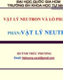 Bài giảng Vật lý Neutron và lò phản ứng (Phần: Vật lý Neutron): Chương 1 - Huỳnh Trúc Phương