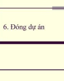 Bài giảng Quản lý dự án - Bài 6: Đóng dự án