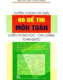 Môn Toán - Tuyển chọn và giải 66 đề luyện thi Đại học - Cao đẳng: Phần 1