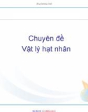 chuyên đề vật lý hạt nhân-phần 1