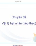 chuyên đề vật lý hạt nhân -phần 2