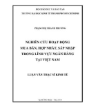 Luận văn Thạc sĩ Kinh tế: Nghiên cứu hoạt động mua bán, hợp nhất, sáp nhập trong lĩnh vực Ngân hàng tại Việt Nam