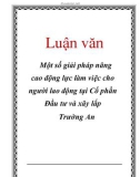 Luận văn: Một số giải pháp nâng cao động lực làm việc cho người lao động tại Cổ phần Đầu tư và xây lắp Trường An