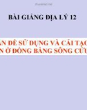 Bài giảng Địa lý 12 bài 41: Vấn đề sử dụng hợp lý và cải tạo tự nhiên ở Đồng bằng sông Cửu Long