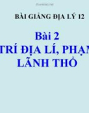 Bài giảng Địa lý 12 bài 2: Vị trí địa lý, phạm vi lãnh thổ