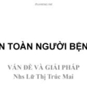 Bài giảng An toàn người bệnh: Vấn đề và giải pháp - Lữ Thị Trúc Mai