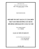 Luận án Tiến sĩ Kinh tế: Đổi mới tổ chức quản lý cảng biển Việt Nam theo hướng xây dựng mô hình chính quyền cảng tự chủ