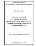 Luận văn Thạc sĩ Khoa học giáo dục: Vận dụng quan điểm lấy trẻ làm trung tâm trong tổ chức hoạt động làm quen tác phẩm văn học cho trẻ 5 – 6 tuổi tại thành phố Bạc Liêu