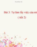 Bài giảng Đạo đức 3 bài 3: Tự làm lấy việc của mình