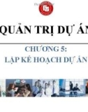 Bài giảng Quản trị dự án - Chương 5: Lập kế hoạch dự án