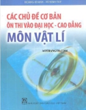 CÁC CHỦ ĐỀ CƠ BẢN ÔN THI VÀO ĐẠI HỌC - CAO ĐẲNG MÔN VẬT LÍ