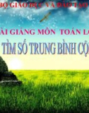 Bài giảng môn Toán lớp 4: Tìm số trung bình cộng