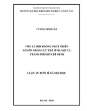 Luận án Tiến sĩ Xã hội học: Vốn xã hội trong phát triển nguồn nhân lực trẻ ở Hà Nội và thành phố Hồ Chí Minh