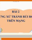 Bài giảng môn Tin học 7 sách Cánh diều: Ứng xử tránh rủi ro trên mạng