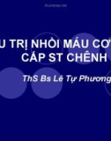 Bài giảng Điều trị nhồi máu cơ tim cấp ST chênh lên - ThS. BS. Lê Tự Phương Thúy