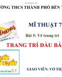 Bài giảng môn Mĩ thuật lớp 7 - Bài 5: Vẽ trang trí Trang trí đầu báo tường