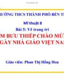 Bài giảng môn Mĩ thuật lớp 8 - Bài 5: Vẽ trang trí Làm bưu thiếp chào mừng ngày nhà giáo Việt Nam