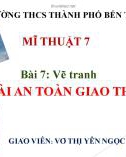 Bài giảng môn Mĩ thuật lớp 7 - Bài 7: Vẽ tranh Đề tài an toàn giao thông