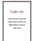 Luận văn: GIẢI QUYẾT TRANH CHẤP PHÁT SINH TỪ HỢP ĐỒNG NGOẠI THƯƠNG