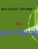 Bài giảng Tin học lớp 12 bài 5: Các thao tác cơ bản trên bảng