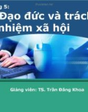 Bài giảng Quản trị học - Chương 5: Đạo đức và trách nhiệm xã hội (Trần Đăng Khoa)