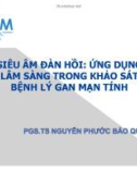 Siêu âm đàn hồi ứng dụng lâm sàng trong khảo sát bệnh lý gan mạn tính - PGS.TS Nguyễn Phước Bảo Quân