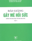 Bài giảng gây mê hồi sức dùng cho đại học và sau đại học (Tập 1): Phần 1