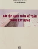 Hạch toán kế toán trong xây dựng: Hướng dẫn giải bài tập - Phần 1