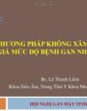 Bài giảng Các phương pháp không xâm nhập đánh giá mức độ bệnh gan nhiễm mỡ - Bs. Lê Thanh Liêm